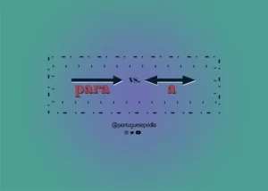Portuguese Prepositions "Para" vs. "A": Know When to Use Either