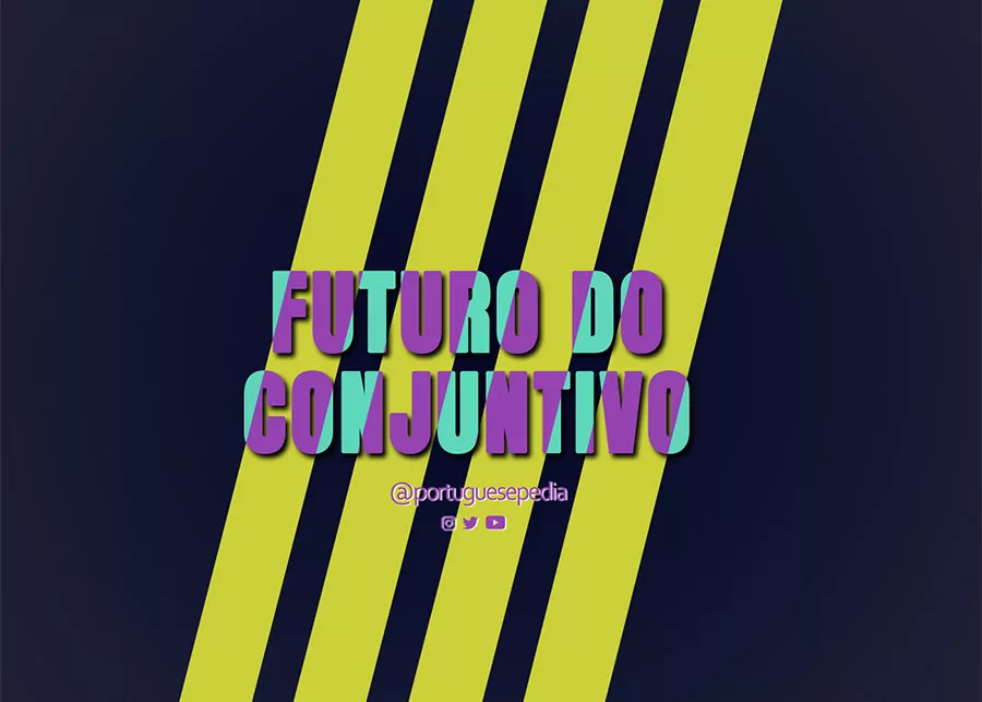 Portuguese Future Subjunctive – Conjugation and Usage