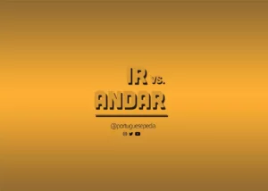 Portuguese Verbs “Ir” vs. “Andar” – Know When to Use Either