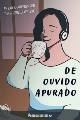 An Ear-Sharper For Portuguese Language Learners - De Ouvido Apurado - Portuguesepedia
