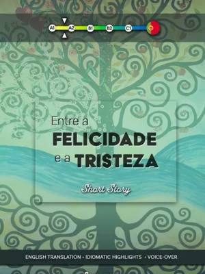 Entre a felicidade e a tristeza - Short Stories for Languages Learners of Portuguese - Portuguesepedia