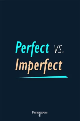 Portuguese Perfect vs. Imperfect tenses - Online Course for Beginners A2 - Portuguesepedia