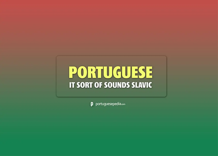 This Is Why Portuguese Sounds Slavic – Portuguesepedia
